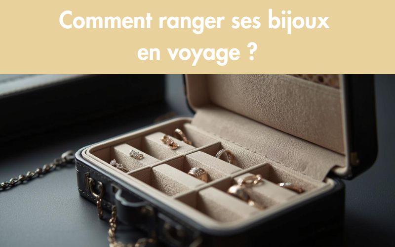 Comment ranger ses bijoux en voyage ?