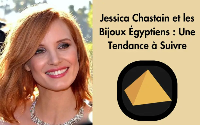 Jessica Chastain et les Bijoux Égyptiens : Une Tendance à Suivre