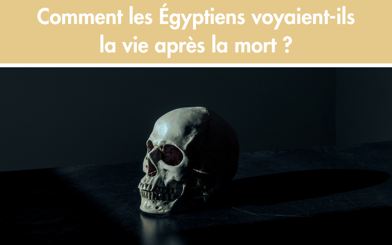 Comment les Égyptiens voyaient-ils la vie après la mort ?