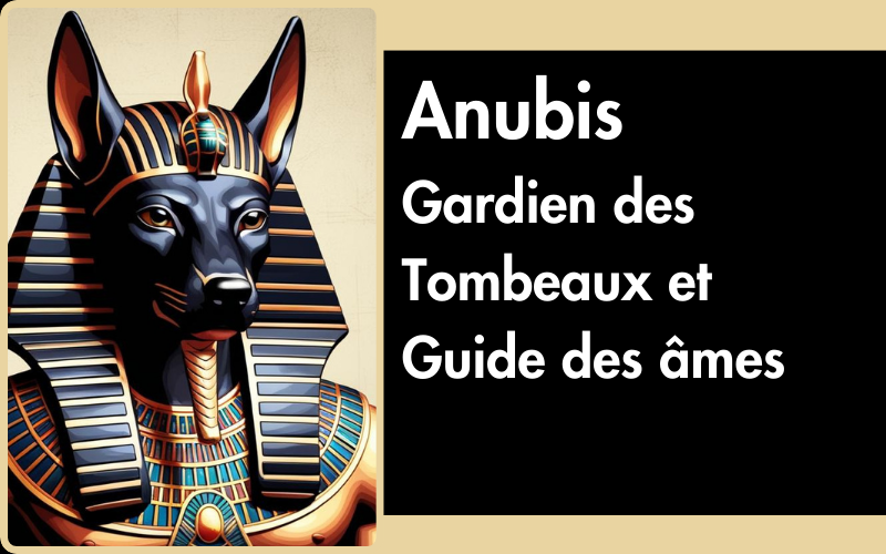Anubis Dieu Egyptien : Gardien des Tombeaux et Guide des âmes