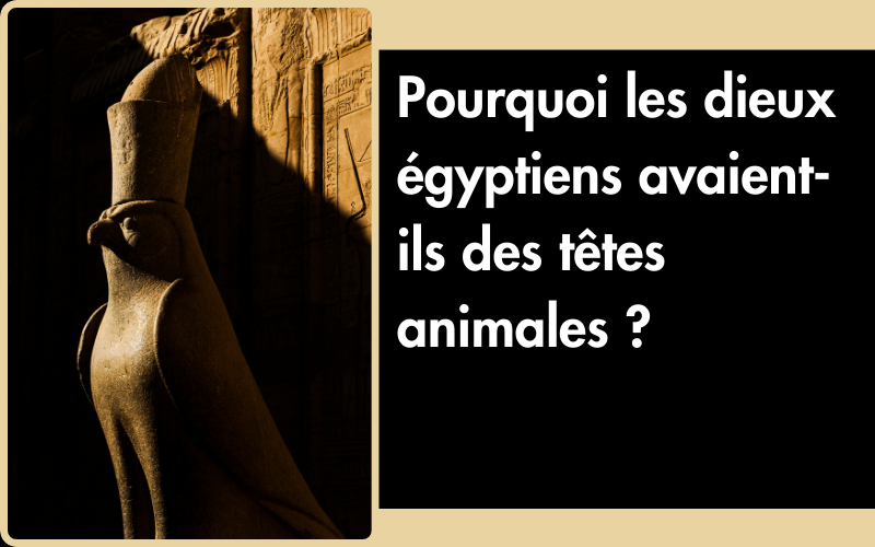 Pourquoi les dieux égyptiens avaient-ils des têtes animales ?