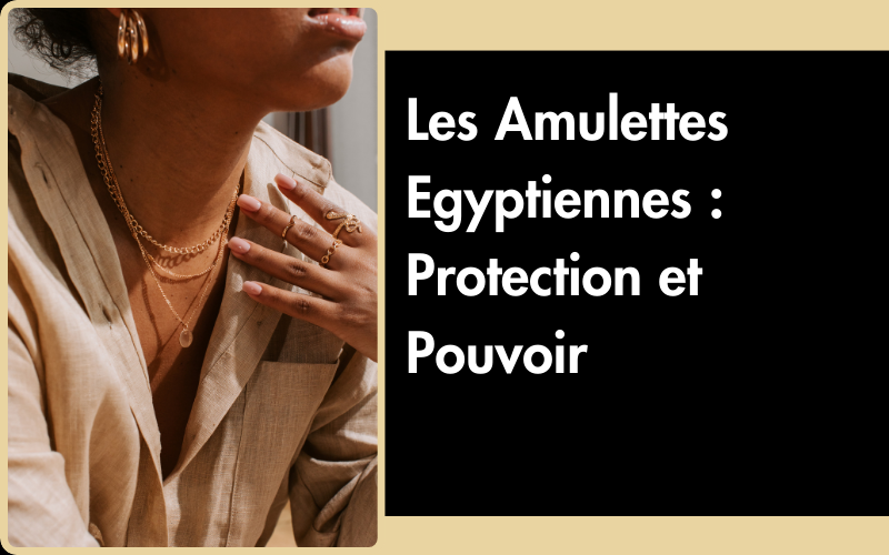 Les Amulettes Egyptiennes : Protection et Pouvoir