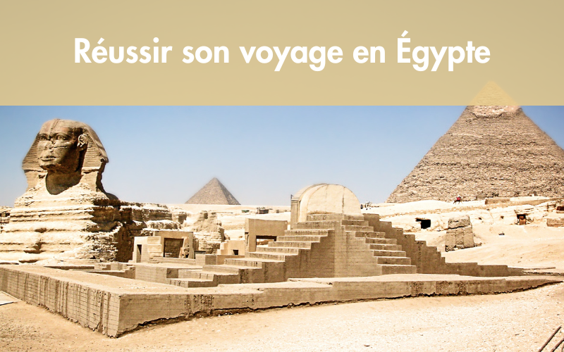 réussir son voyage en égypte